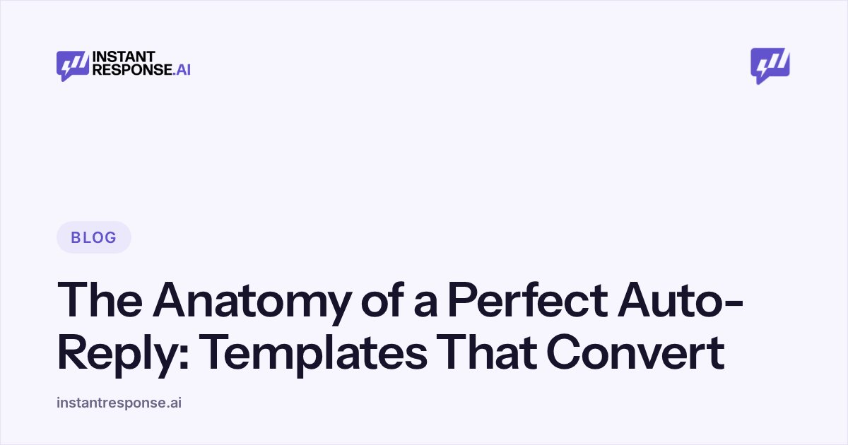 The Anatomy of a Perfect Auto-Reply | InstantResponse.AI